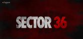 'Sector 36' starts rolling