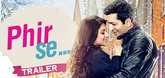 Trailer - Phir Se... Video