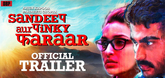 Trailer - Sandeep Aur Pinky Faraar Video