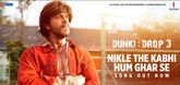 Nikle The Kabhi Hum Ghar Se Song - Dunki
