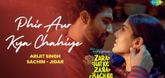 Phir Aur Kya Chahiye Song - Zara Hatke Zara Bachke